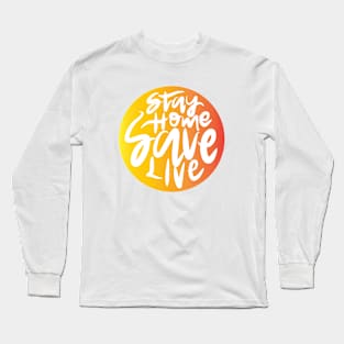 Stay Home Save Live Long Sleeve T-Shirt